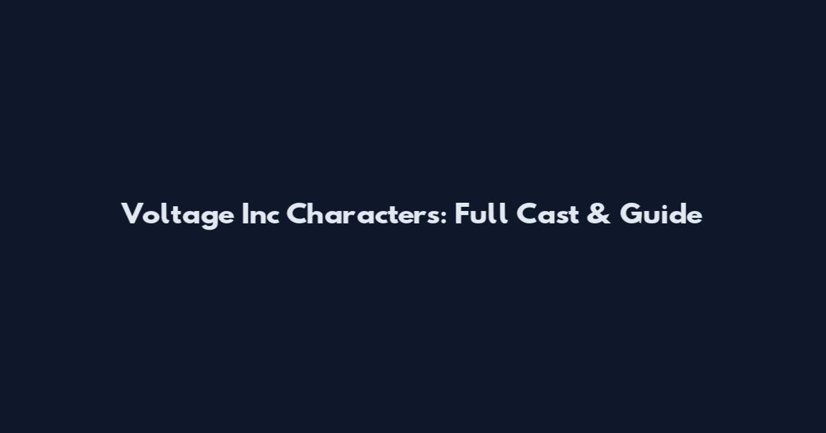 Voltage Inc Characters: Full Cast & Guide