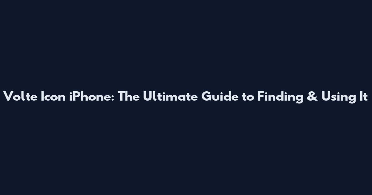 Volte Icon iPhone: The Ultimate Guide to Finding & Using It