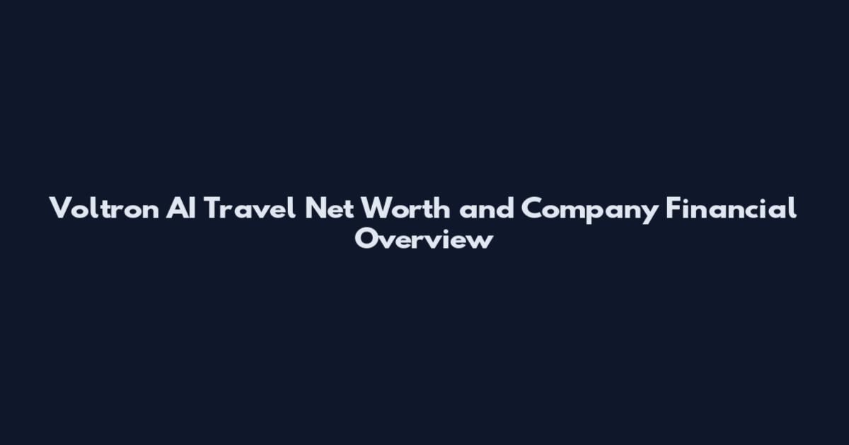 Voltron AI Travel Net Worth and Company Financial Overview