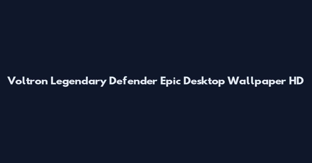 Voltron Legendary Defender Epic Desktop Wallpaper HD
