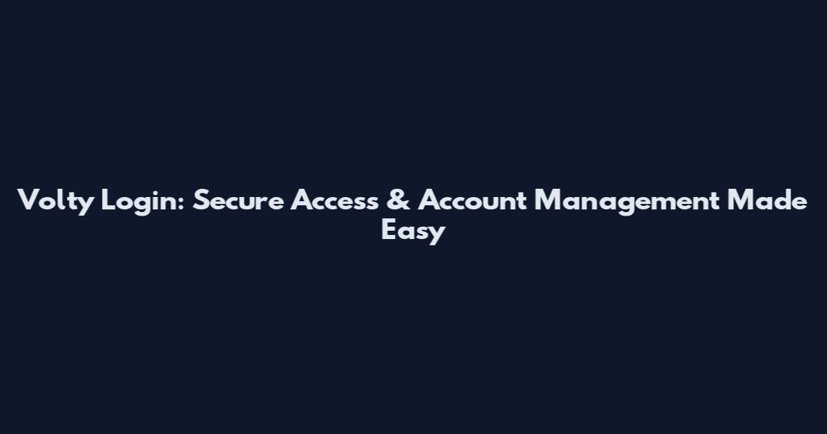 Volty Login: Secure Access & Account Management Made Easy