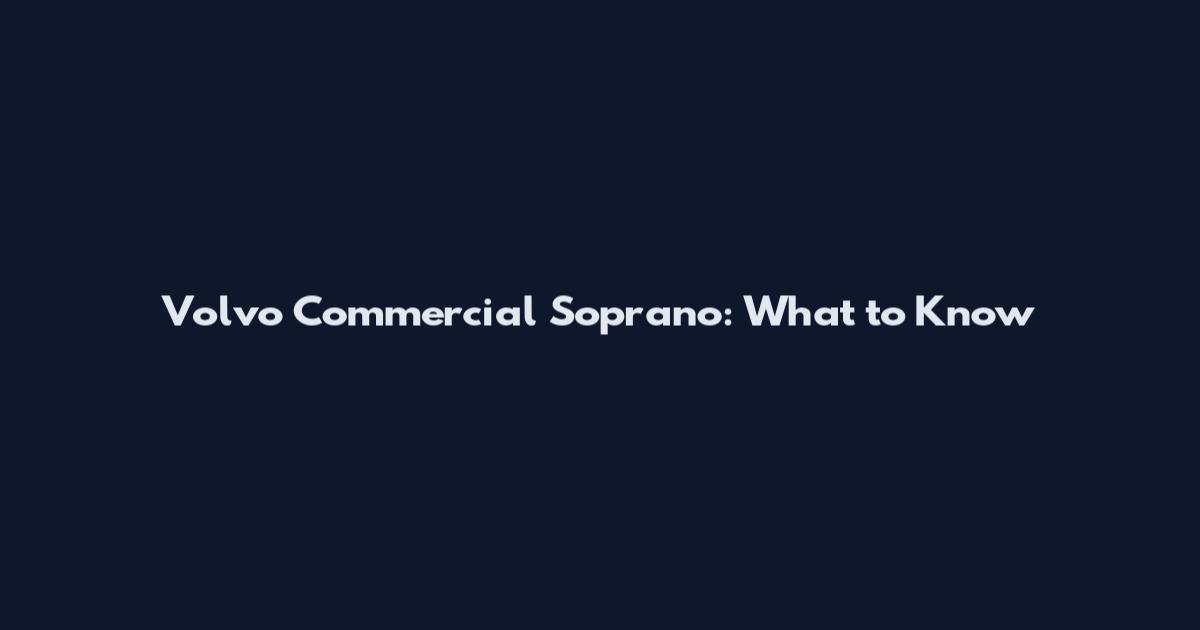 Volvo Commercial Soprano: What to Know