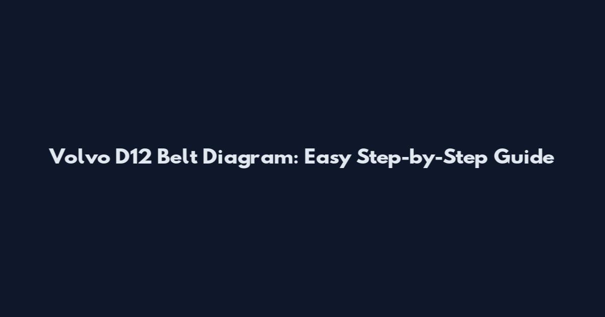 Volvo D12 Belt Diagram: Easy Step-by-Step Guide
