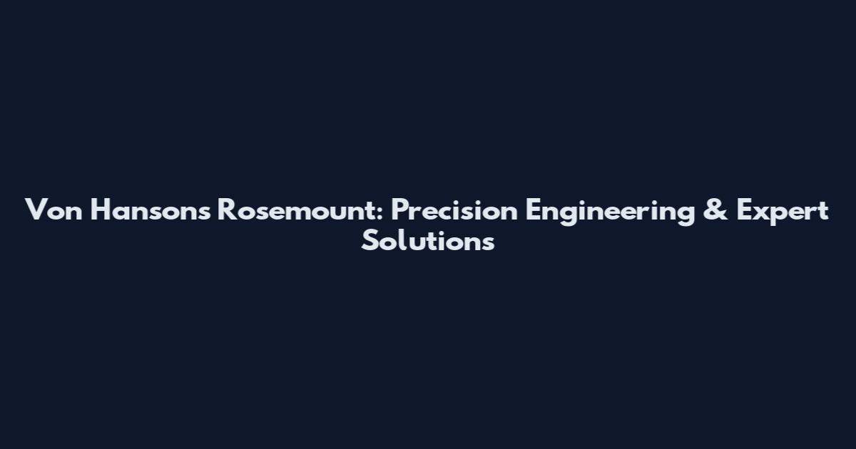 Von Hansons Rosemount: Precision Engineering & Expert Solutions