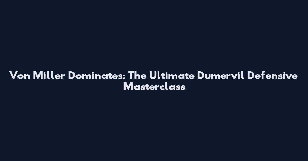 Von Miller Dominates: The Ultimate Dumervil Defensive Masterclass
