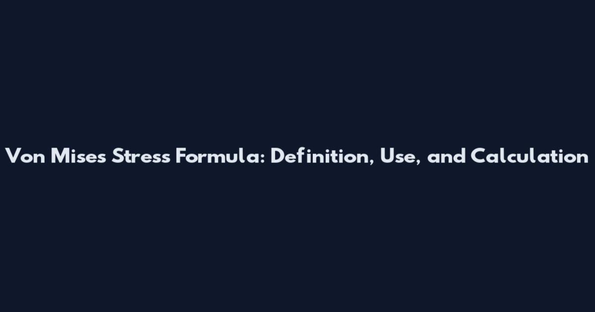 Von Mises Stress Formula: Definition, Use, and Calculation