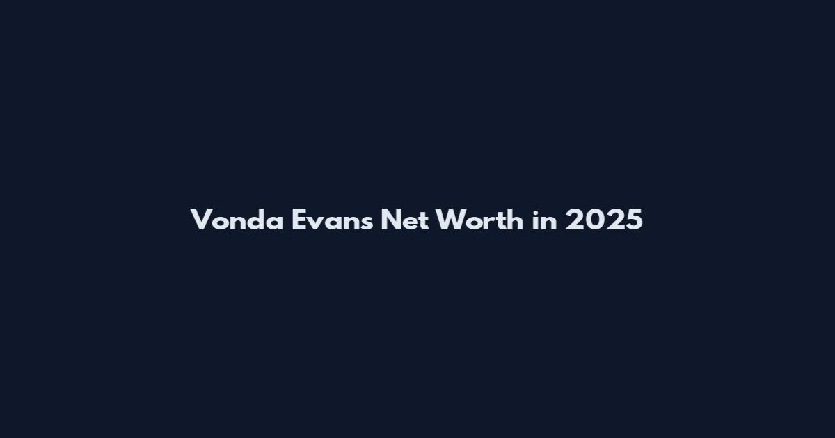 Vonda Evans Net Worth in 2025
