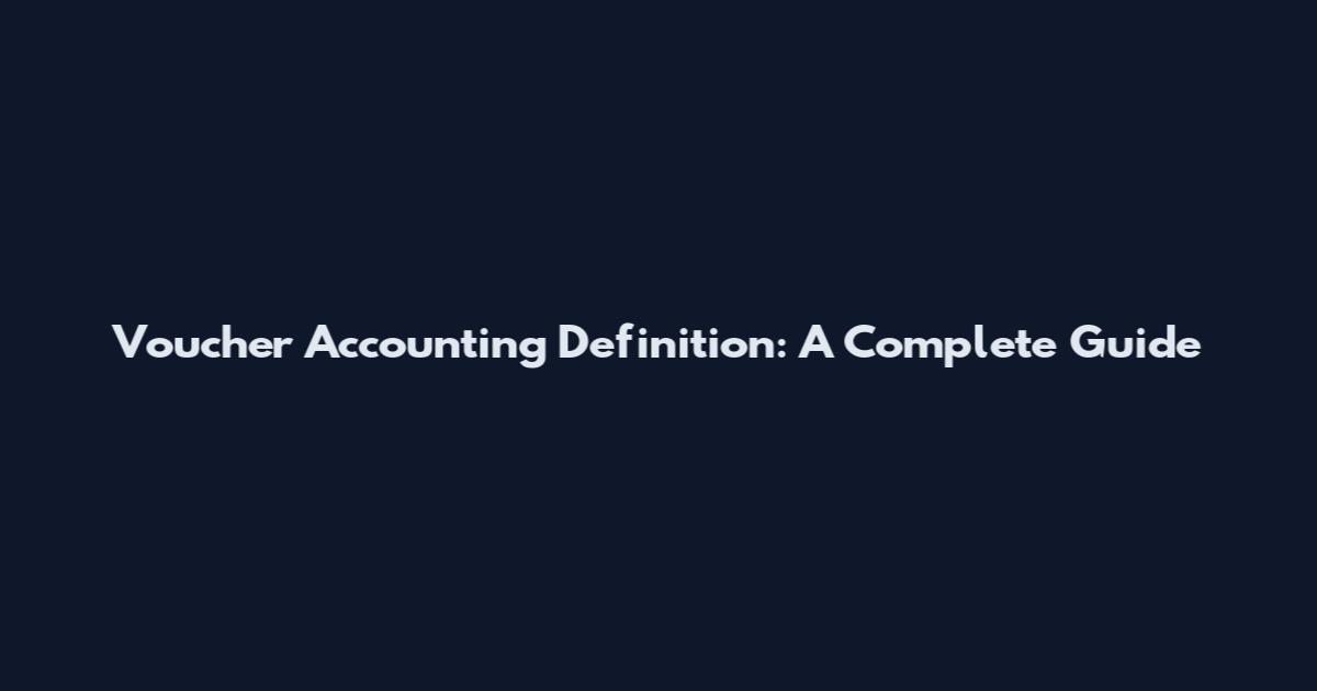 Voucher Accounting Definition: A Complete Guide