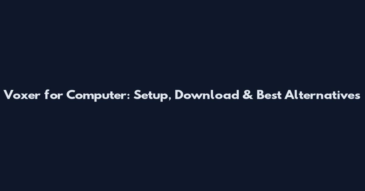 Voxer for Computer: Setup, Download & Best Alternatives