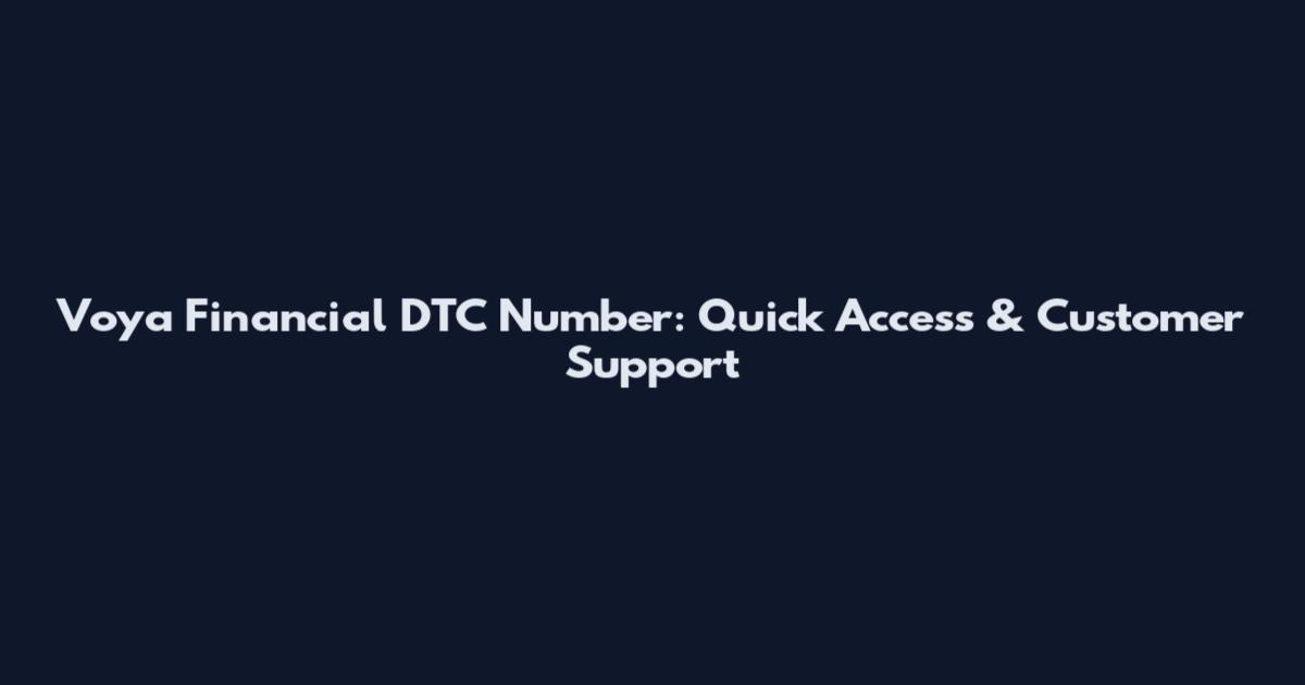 Voya Financial DTC Number: Quick Access & Customer Support