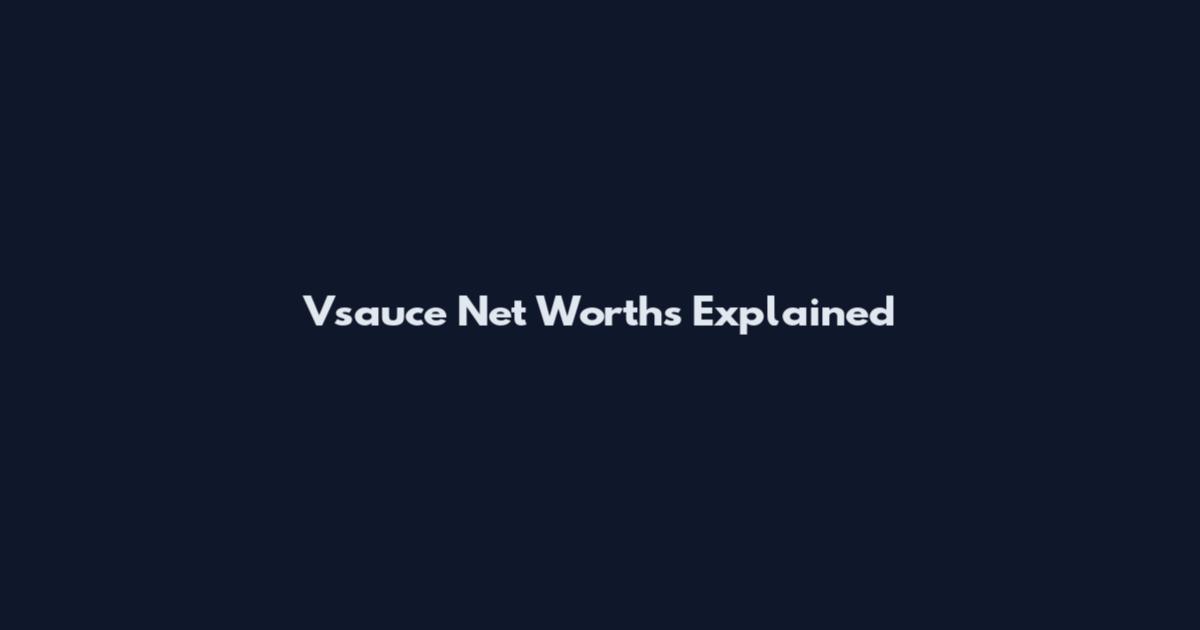 Vsauce Net Worths Explained