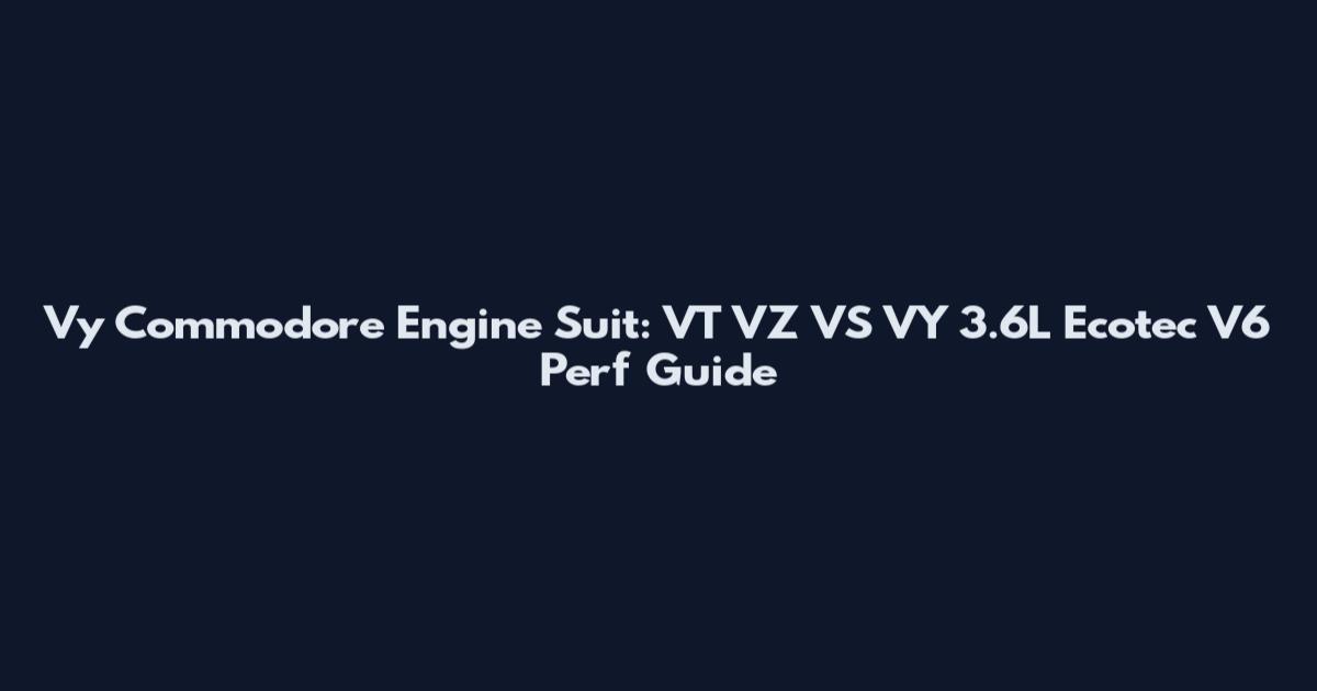 Vy Commodore Engine Suit: VT VZ VS VY 3.6L Ecotec V6 Perf Guide