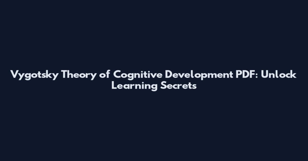Vygotsky Theory of Cognitive Development PDF: Unlock Learning Secrets