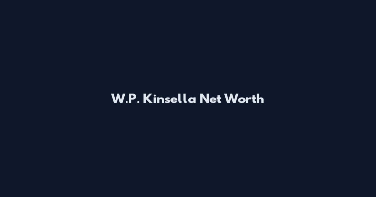W.P. Kinsella Net Worth