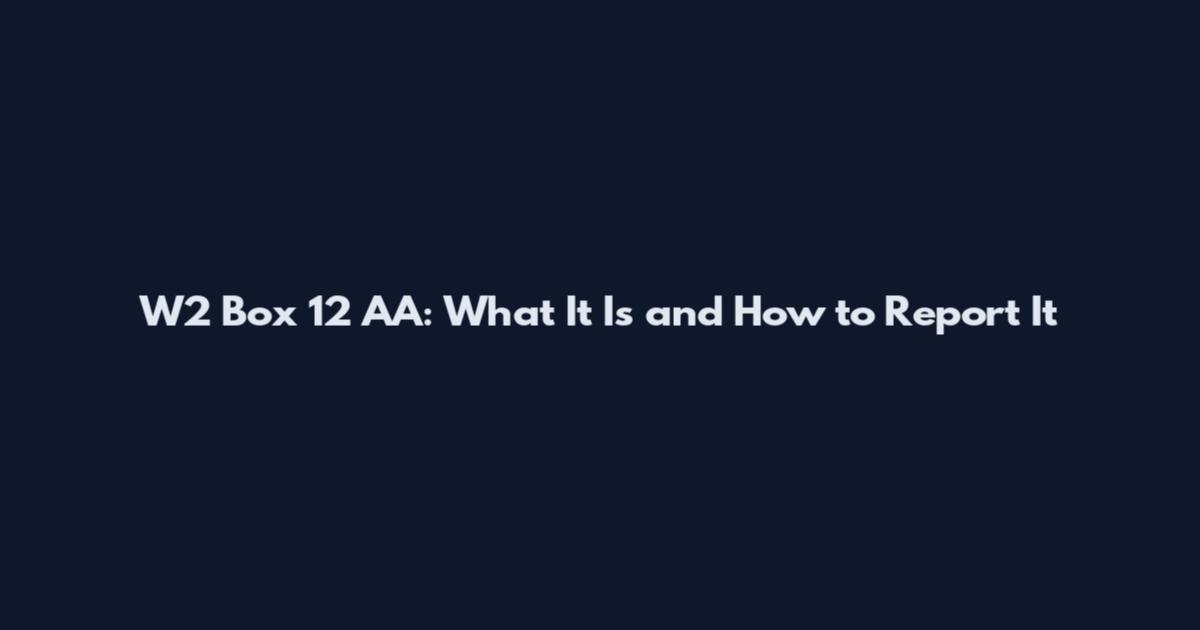 W2 Box 12 AA: What It Is and How to Report It