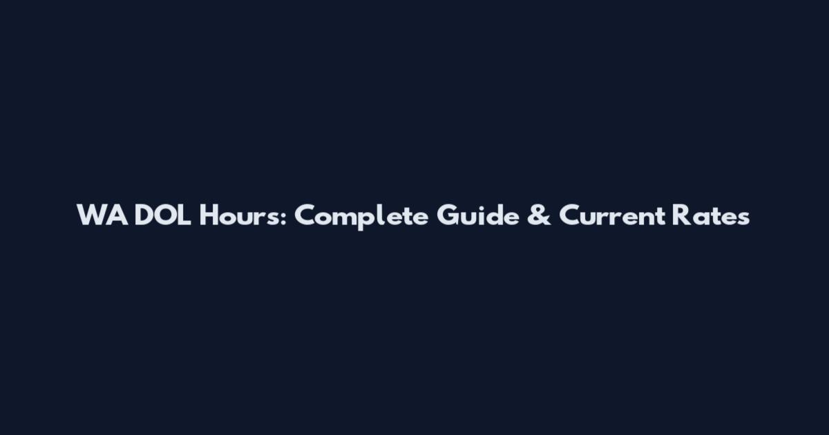 WA DOL Hours: Complete Guide & Current Rates