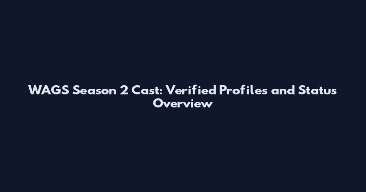 WAGS Season 2 Cast: Verified Profiles and Status Overview