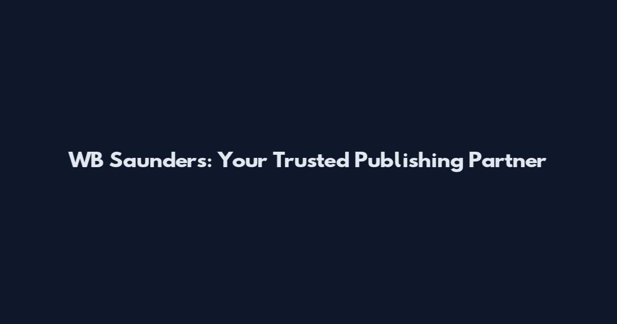 WB Saunders: Your Trusted Publishing Partner