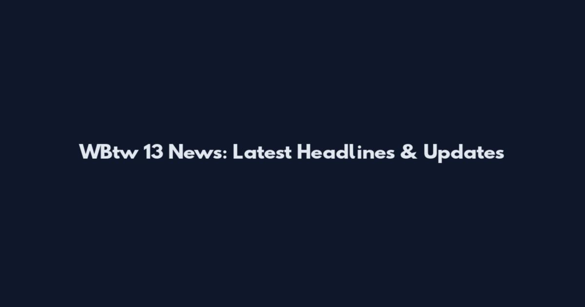 WBtw 13 News: Latest Headlines & Updates