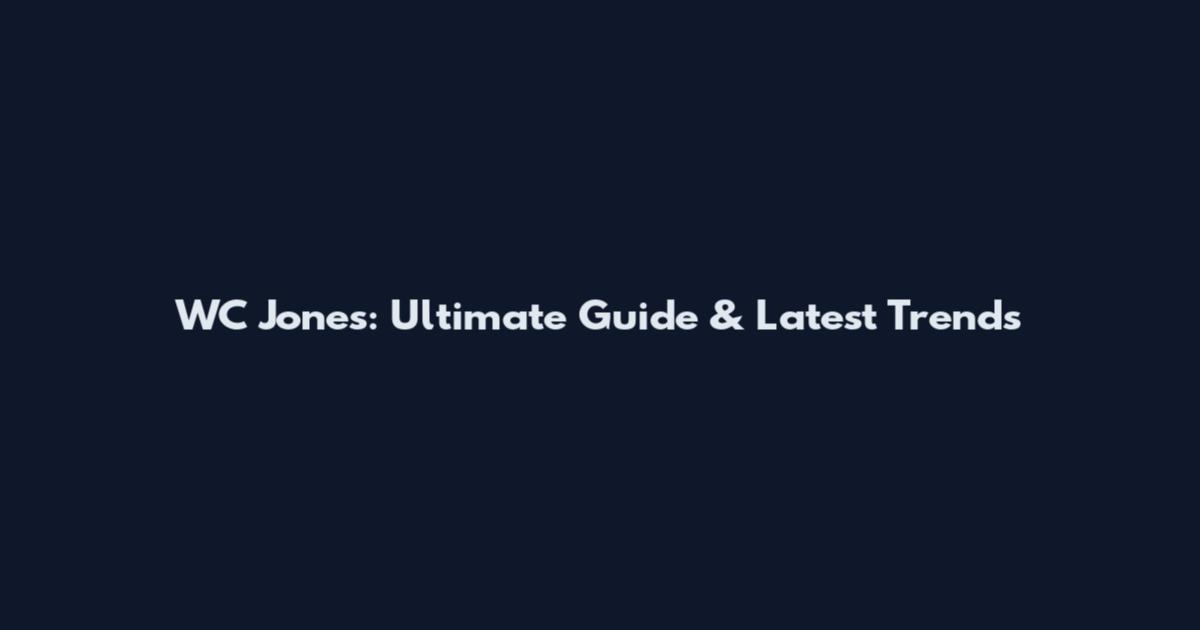 WC Jones: Ultimate Guide & Latest Trends