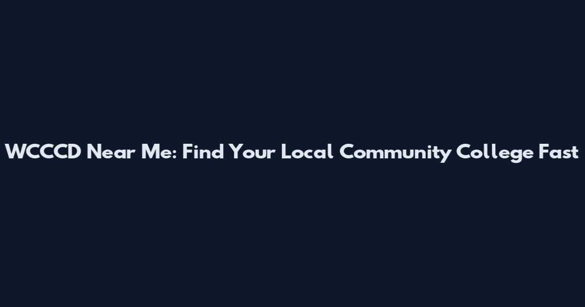 WCCCD Near Me: Find Your Local Community College Fast
