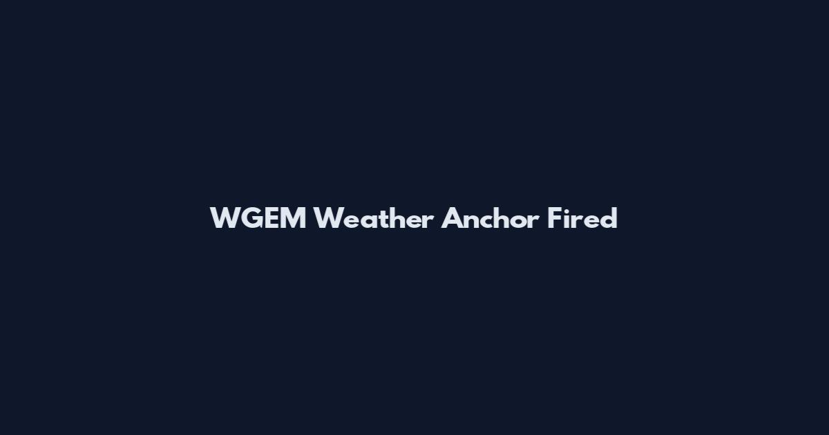 WGEM Weather Anchor Fired