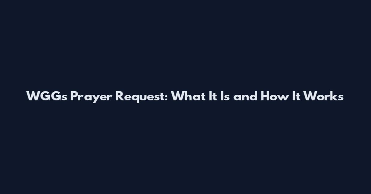 WGGs Prayer Request: What It Is and How It Works
