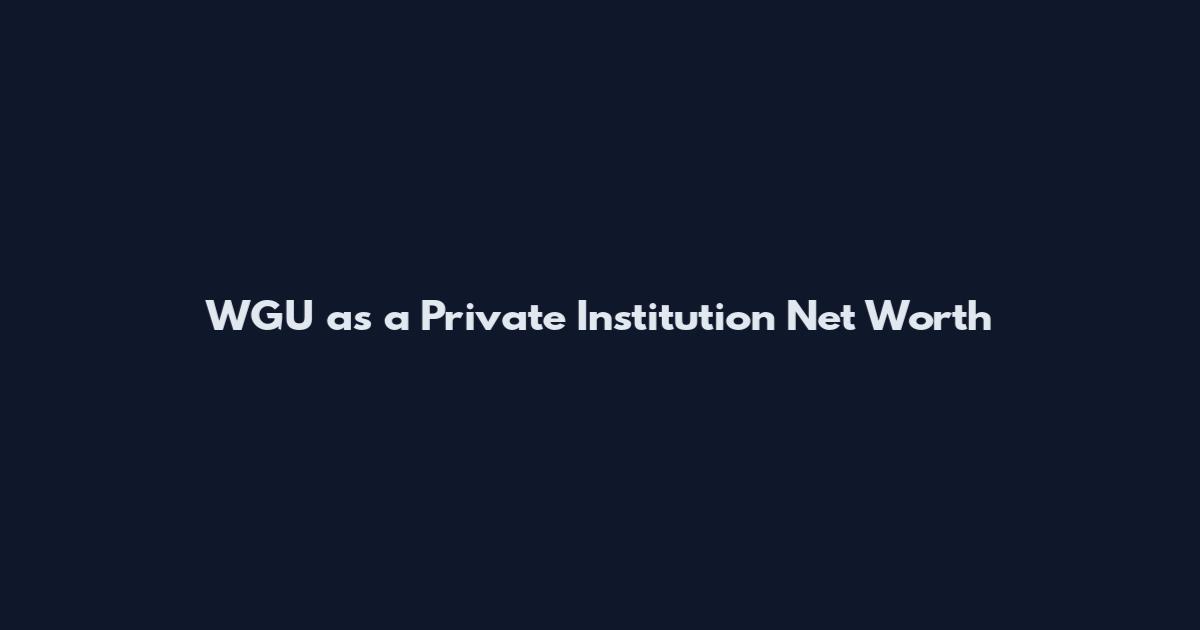 WGU as a Private Institution Net Worth