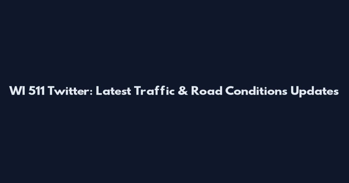 WI 511 Twitter: Latest Traffic & Road Conditions Updates