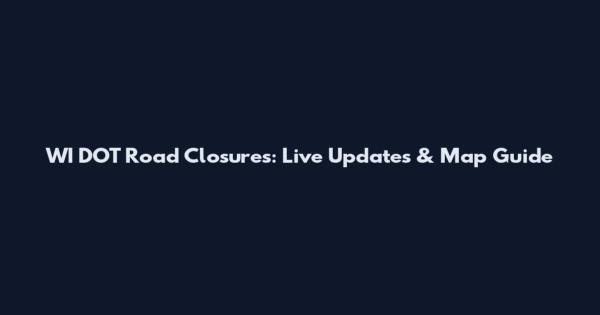 WI DOT Road Closures: Live Updates & Map Guide