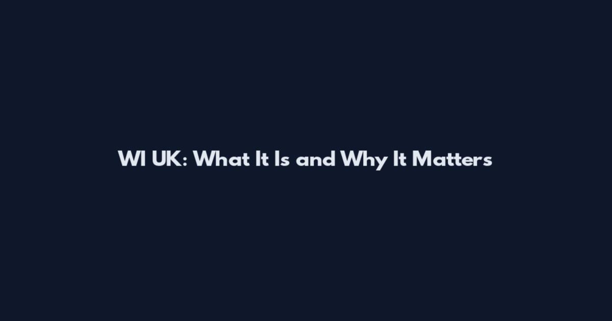 WI UK: What It Is and Why It Matters