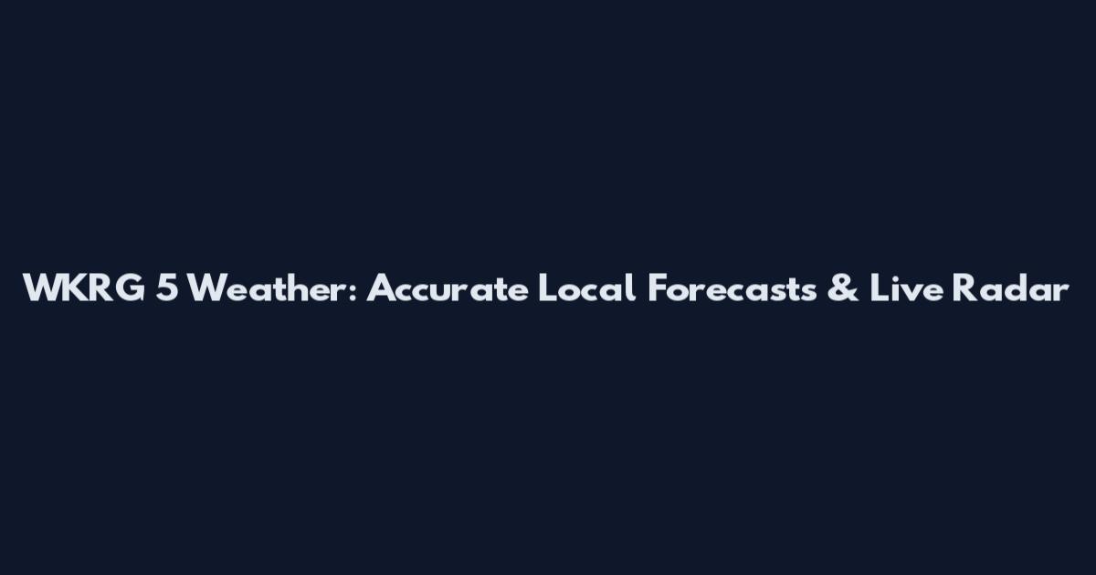 WKRG 5 Weather: Accurate Local Forecasts & Live Radar