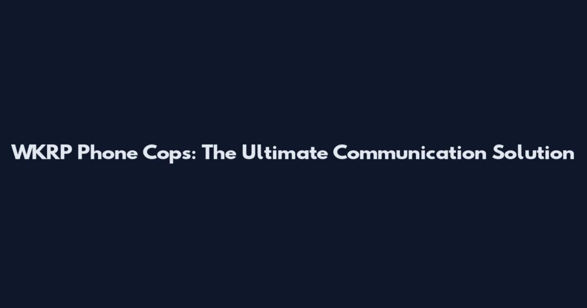 WKRP Phone Cops: The Ultimate Communication Solution
