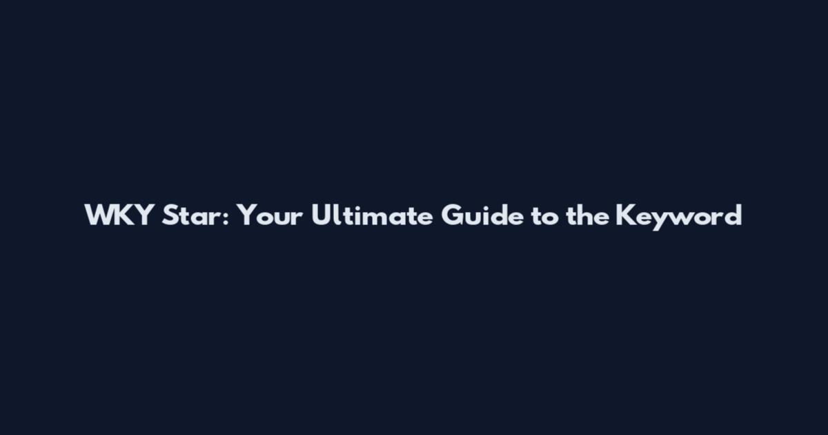 WKY Star: Your Ultimate Guide to the Keyword