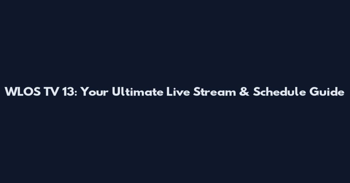 WLOS TV 13: Your Ultimate Live Stream & Schedule Guide