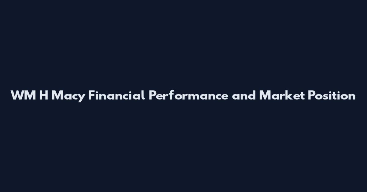 WM H Macy Financial Performance and Market Position