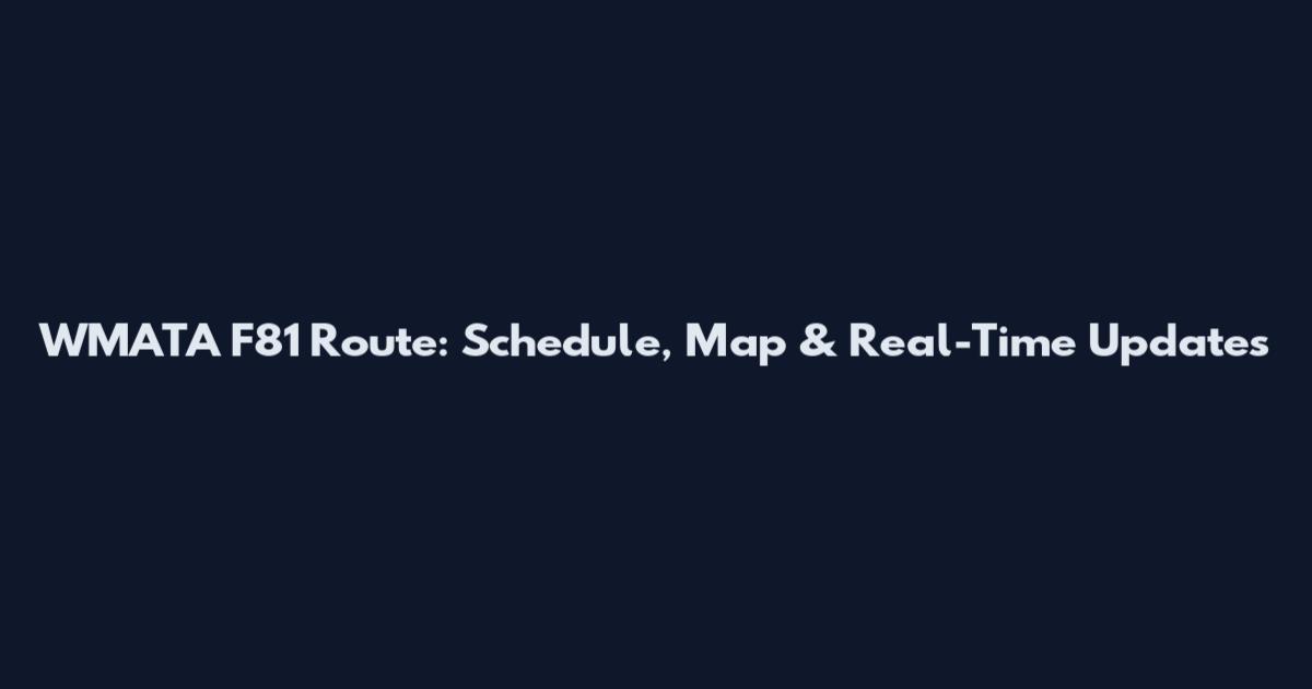 WMATA F81 Route: Schedule, Map & Real-Time Updates