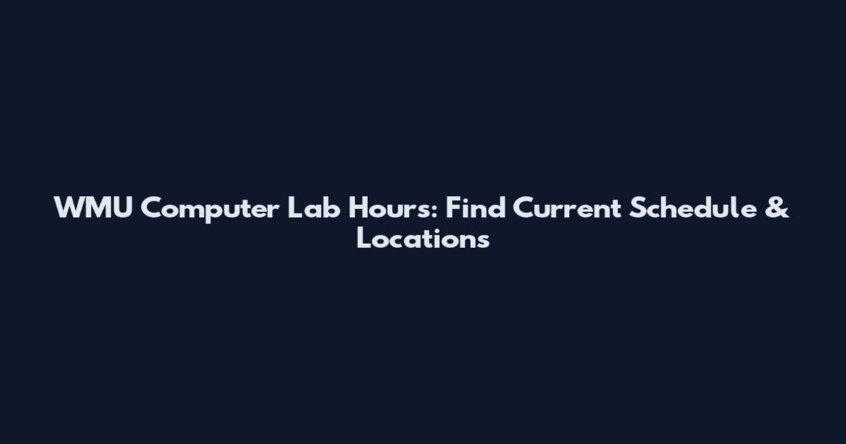 WMU Computer Lab Hours: Find Current Schedule & Locations