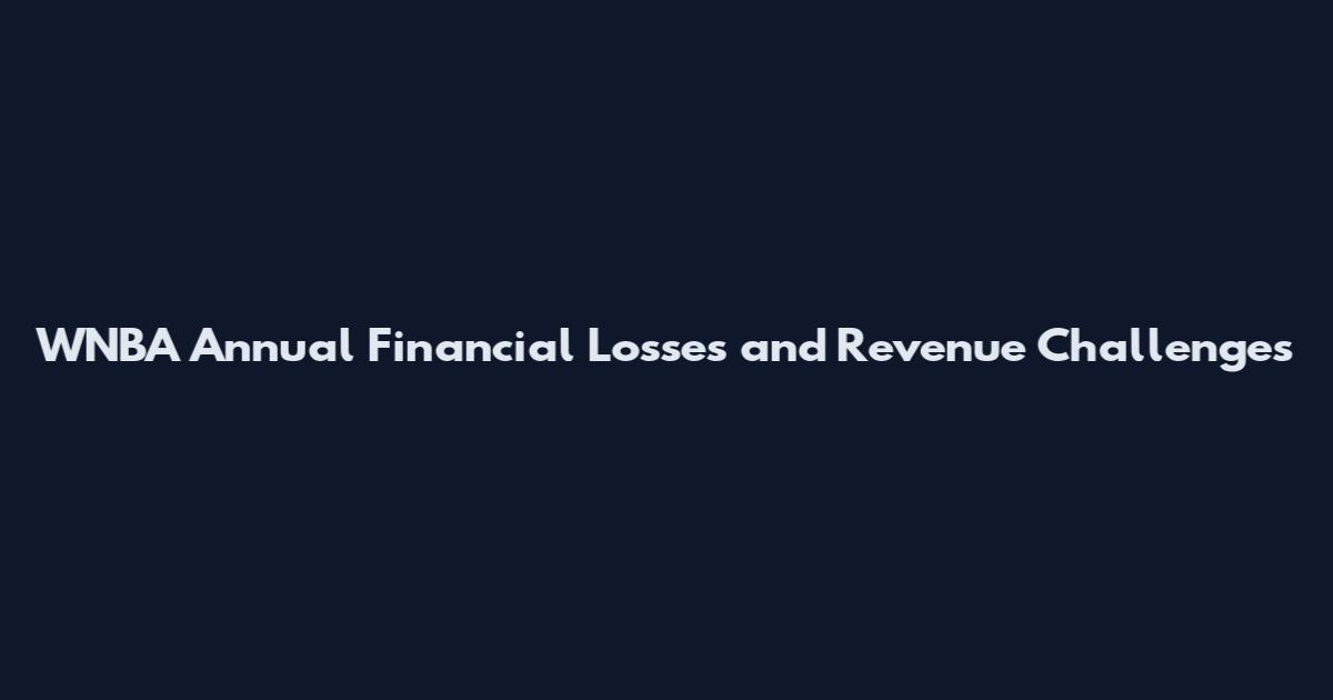 WNBA Annual Financial Losses and Revenue Challenges
