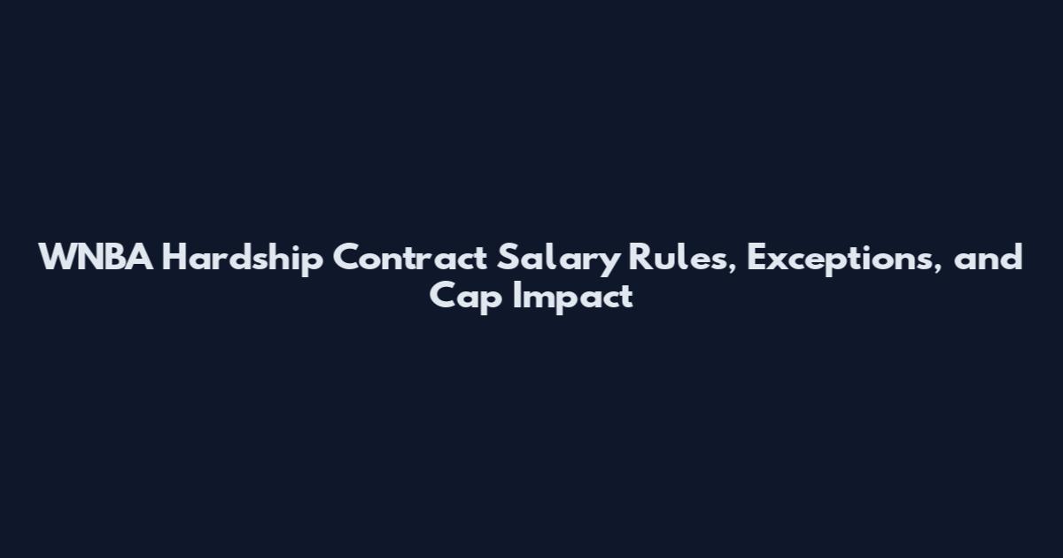 WNBA Hardship Contract Salary Rules, Exceptions, and Cap Impact