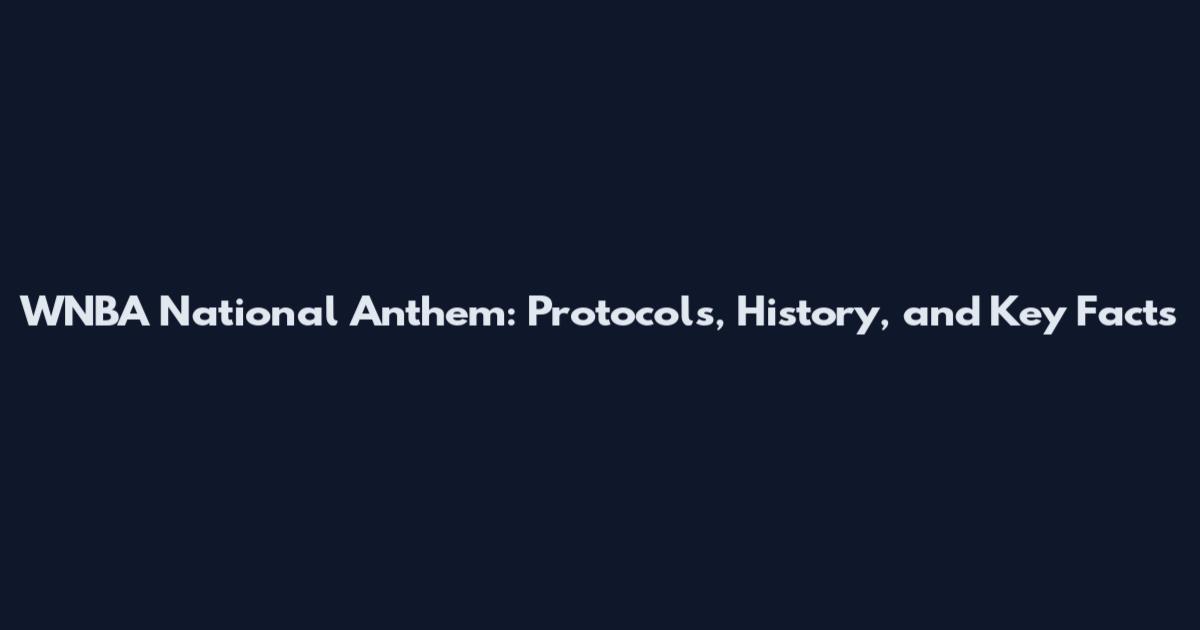 WNBA National Anthem: Protocols, History, and Key Facts