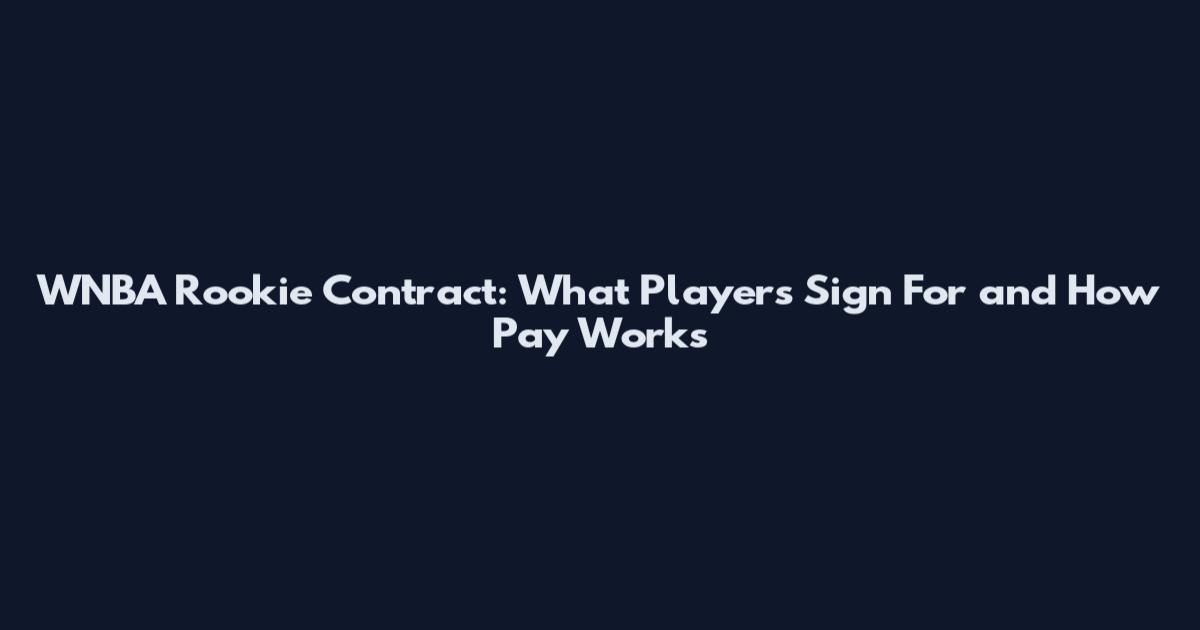 WNBA Rookie Contract: What Players Sign For and How Pay Works