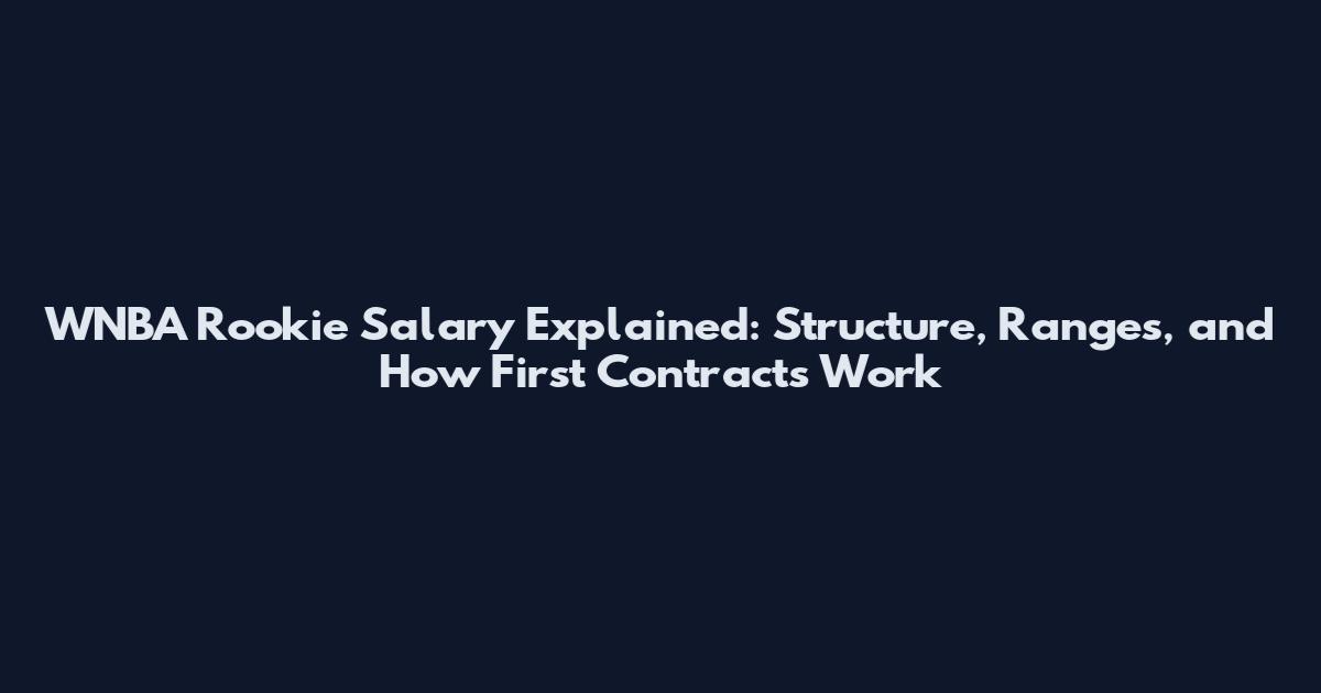 WNBA Rookie Salary Explained: Structure, Ranges, and How First Contracts Work