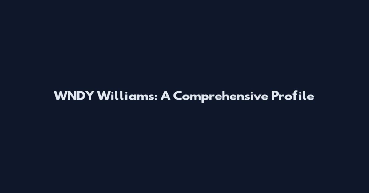 WNDY Williams: A Comprehensive Profile