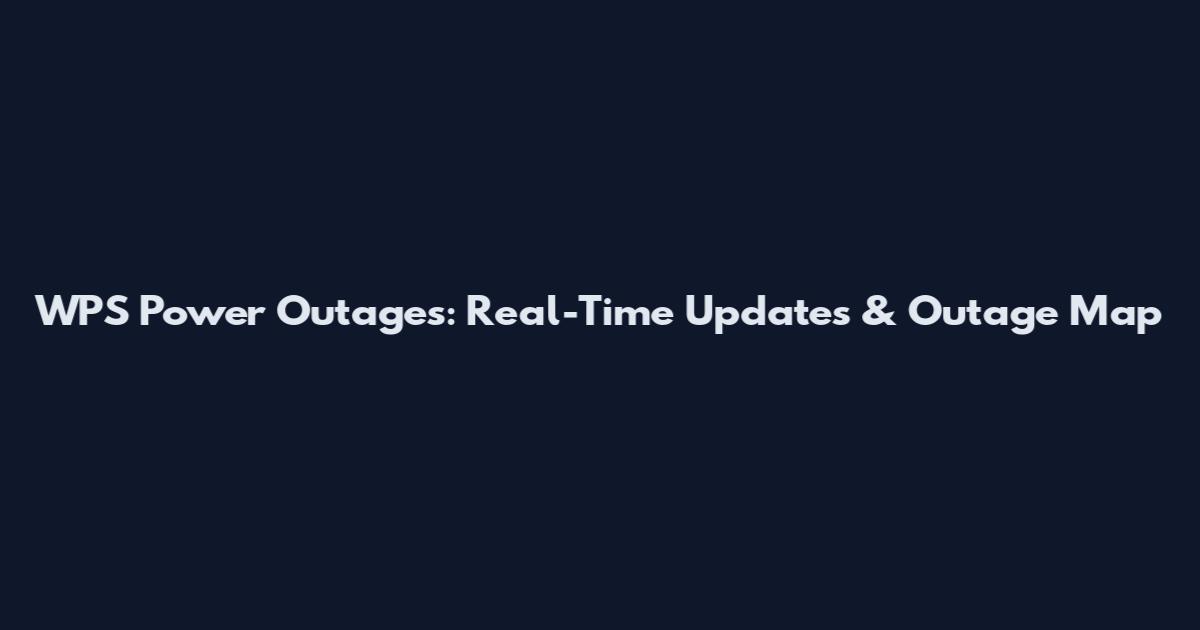 WPS Power Outages: Real-Time Updates & Outage Map