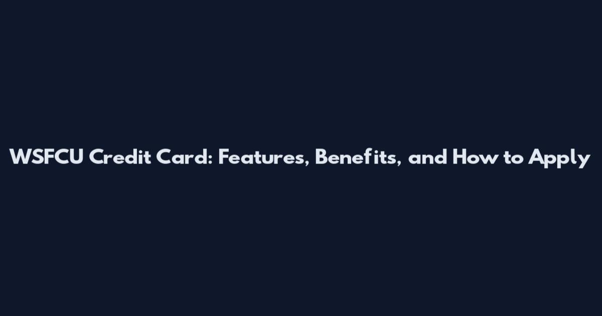 WSFCU Credit Card: Features, Benefits, and How to Apply