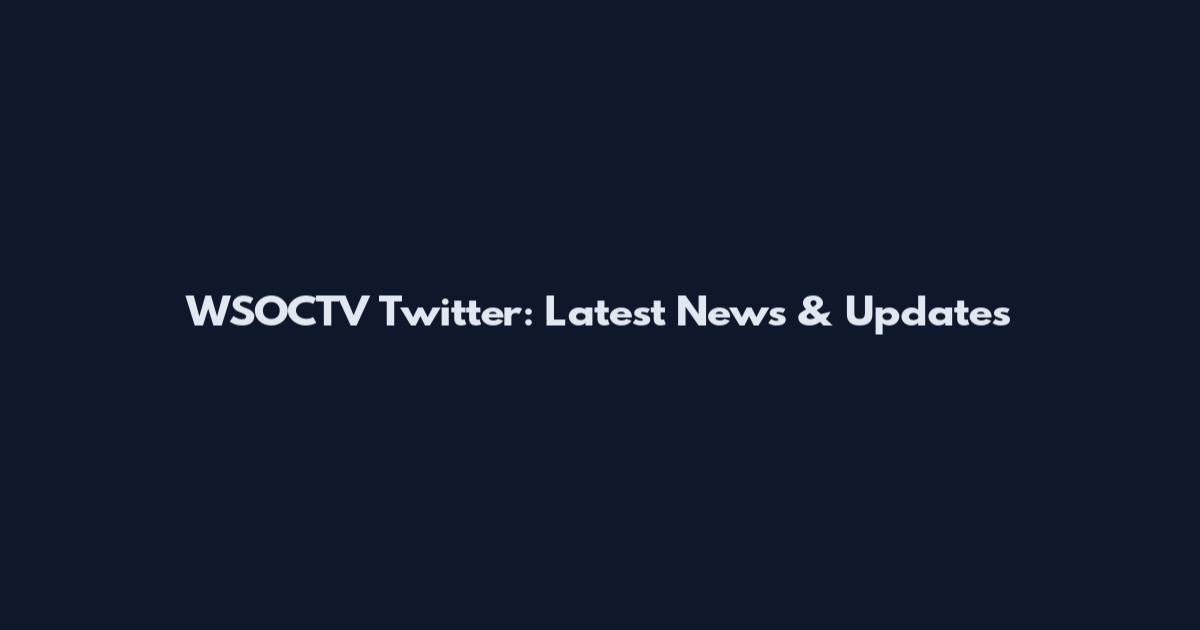WSOCTV Twitter: Latest News & Updates