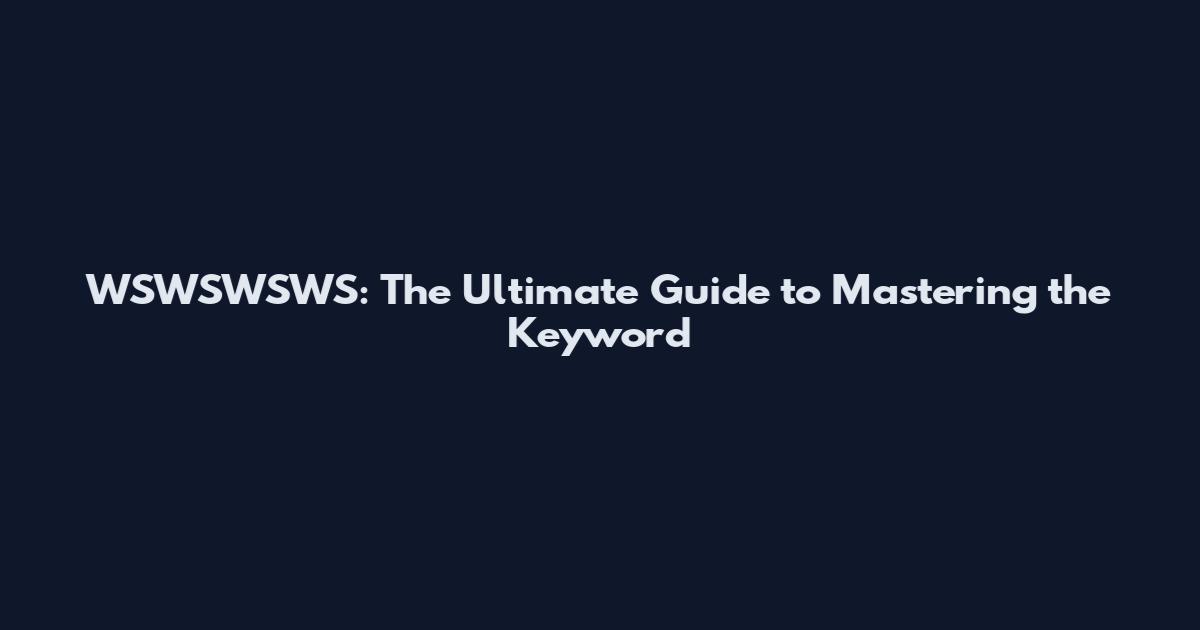 WSWSWSWS: The Ultimate Guide to Mastering the Keyword