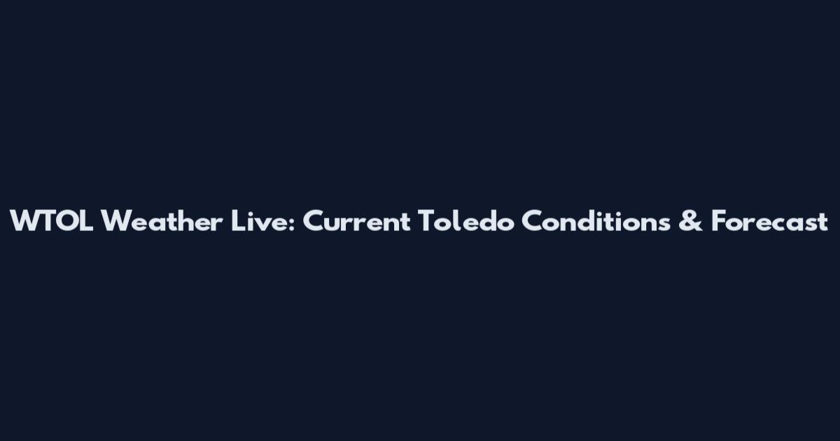 WTOL Weather Live: Current Toledo Conditions & Forecast