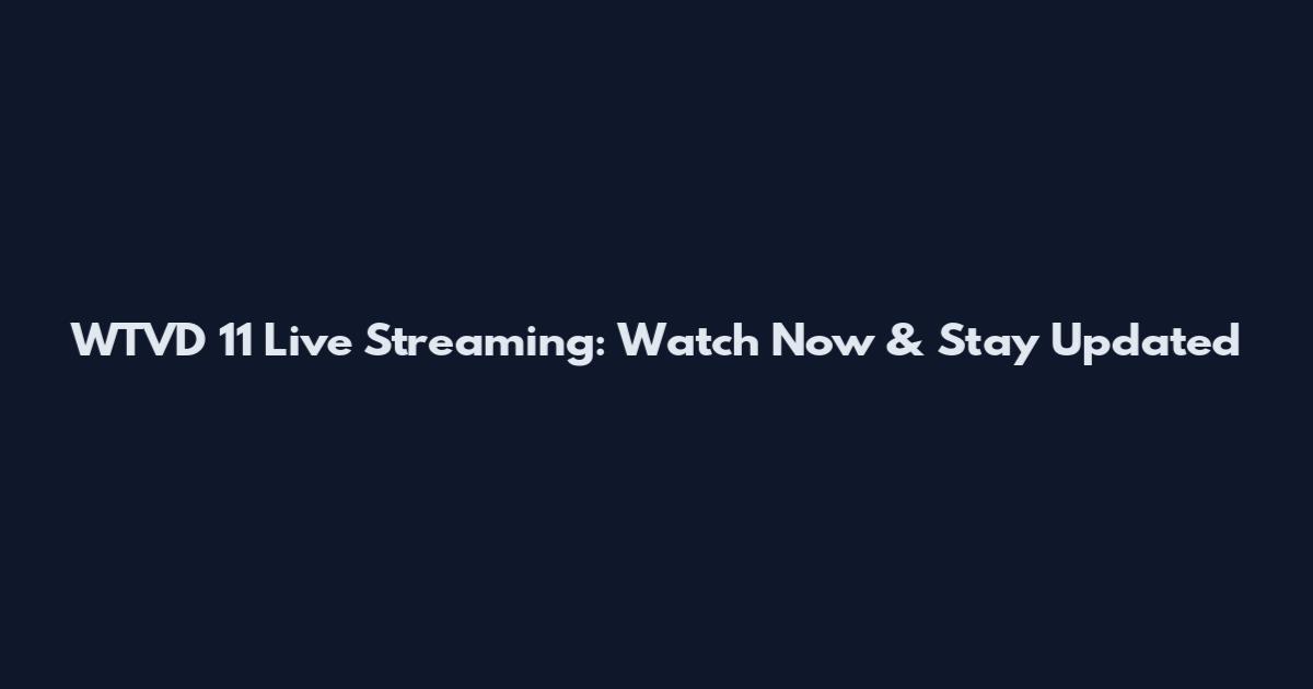 WTVD 11 Live Streaming: Watch Now & Stay Updated